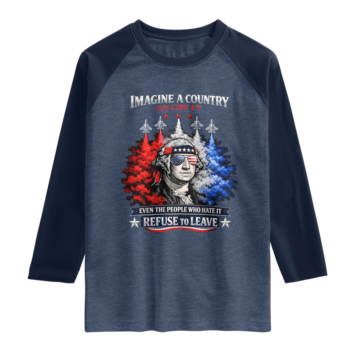 Patriotic George Washington Sunglasses and Fighter Jets Raglan Shirt Imagine A Country So Great Pride