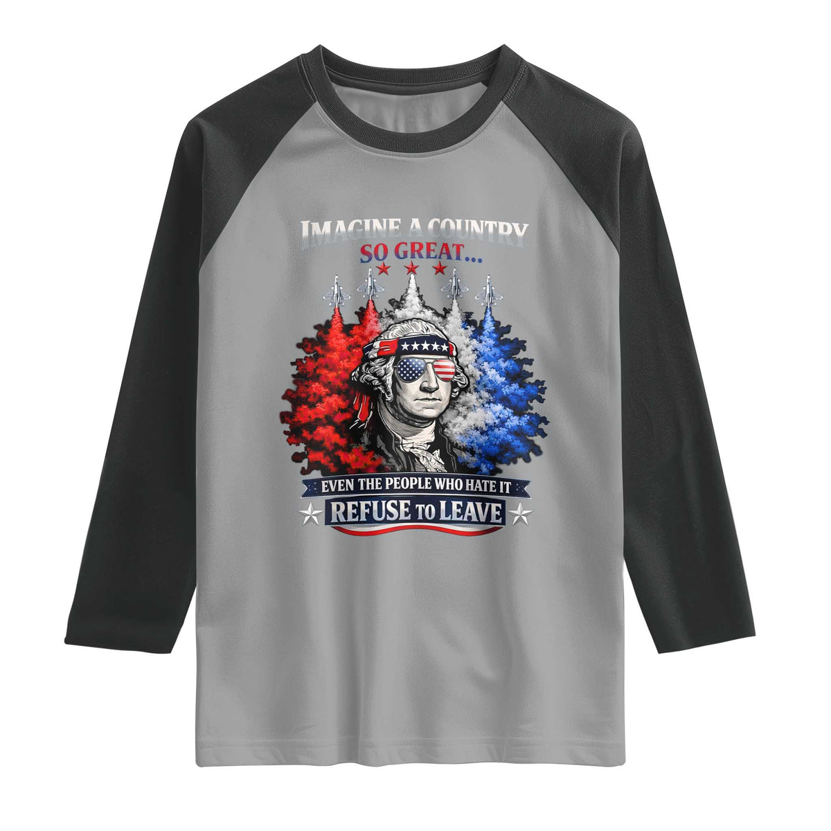 Patriotic George Washington Sunglasses and Fighter Jets Raglan Shirt Imagine A Country So Great Pride