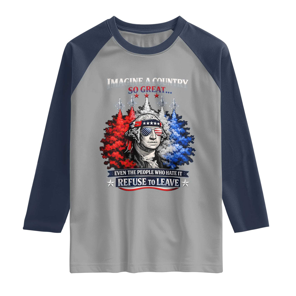 Patriotic George Washington Sunglasses and Fighter Jets Raglan Shirt Imagine A Country So Great Pride