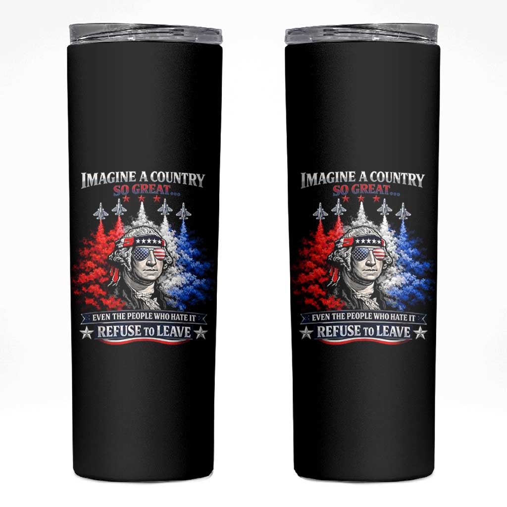 Patriotic George Washington Sunglasses and Fighter Jets Skinny Tumbler Imagine A Country So Great Pride