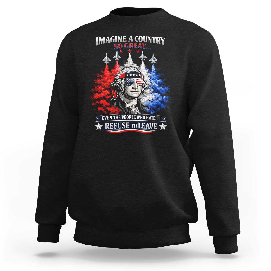 Patriotic George Washington Sunglasses and Fighter Jets Sweatshirt Imagine A Country So Great Pride