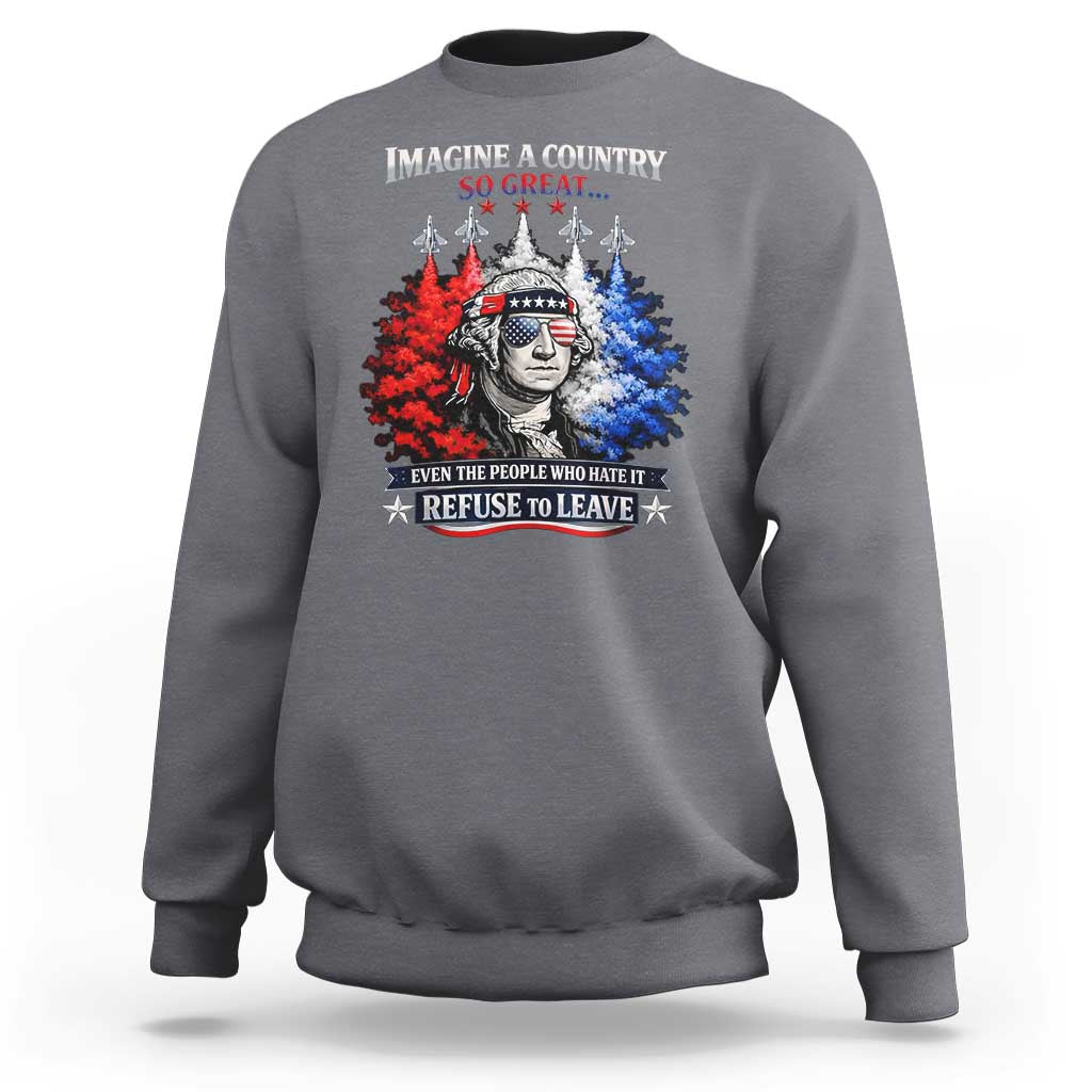Patriotic George Washington Sunglasses and Fighter Jets Sweatshirt Imagine A Country So Great Pride