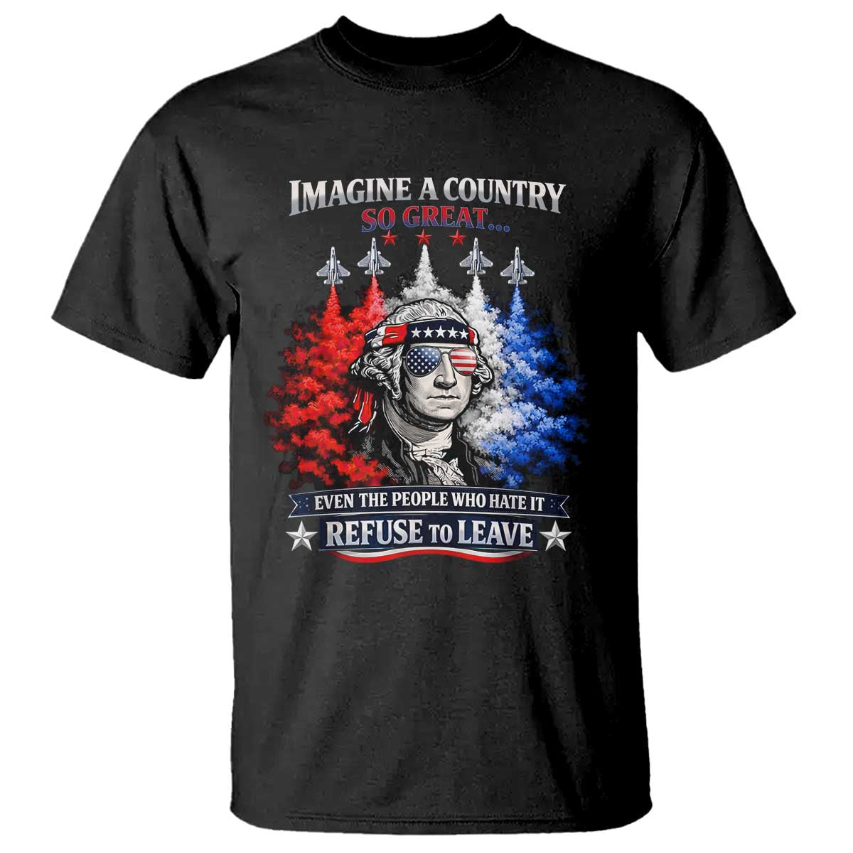 Patriotic George Washington Sunglasses and Fighter Jets T Shirt Imagine A Country So Great Pride