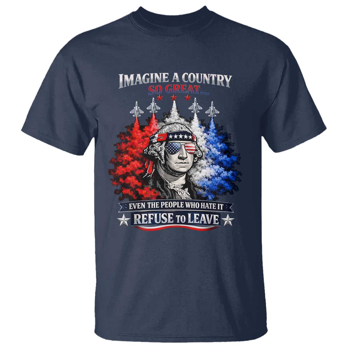 Patriotic George Washington Sunglasses and Fighter Jets T Shirt Imagine A Country So Great Pride
