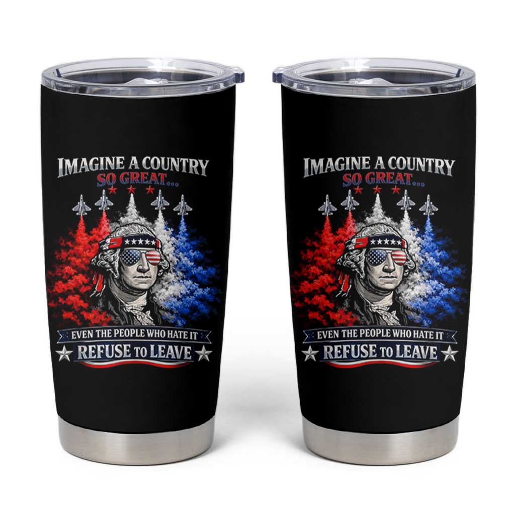 Patriotic George Washington Sunglasses and Fighter Jets Tumbler Cup Imagine A Country So Great Pride