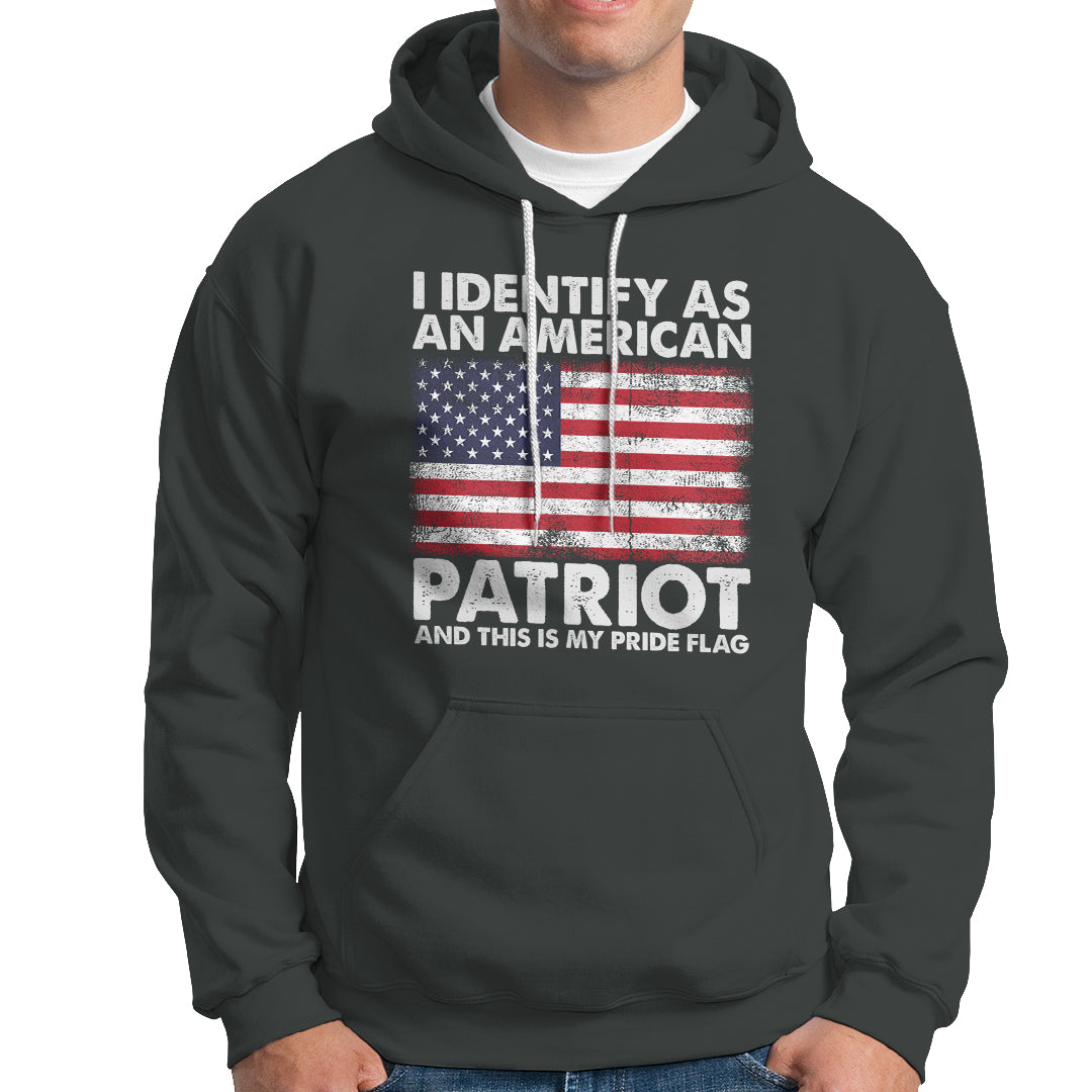 American Patriot Hoodie I Identify As An American Patriot This Is My Pride Flag - Wonder Print Shop