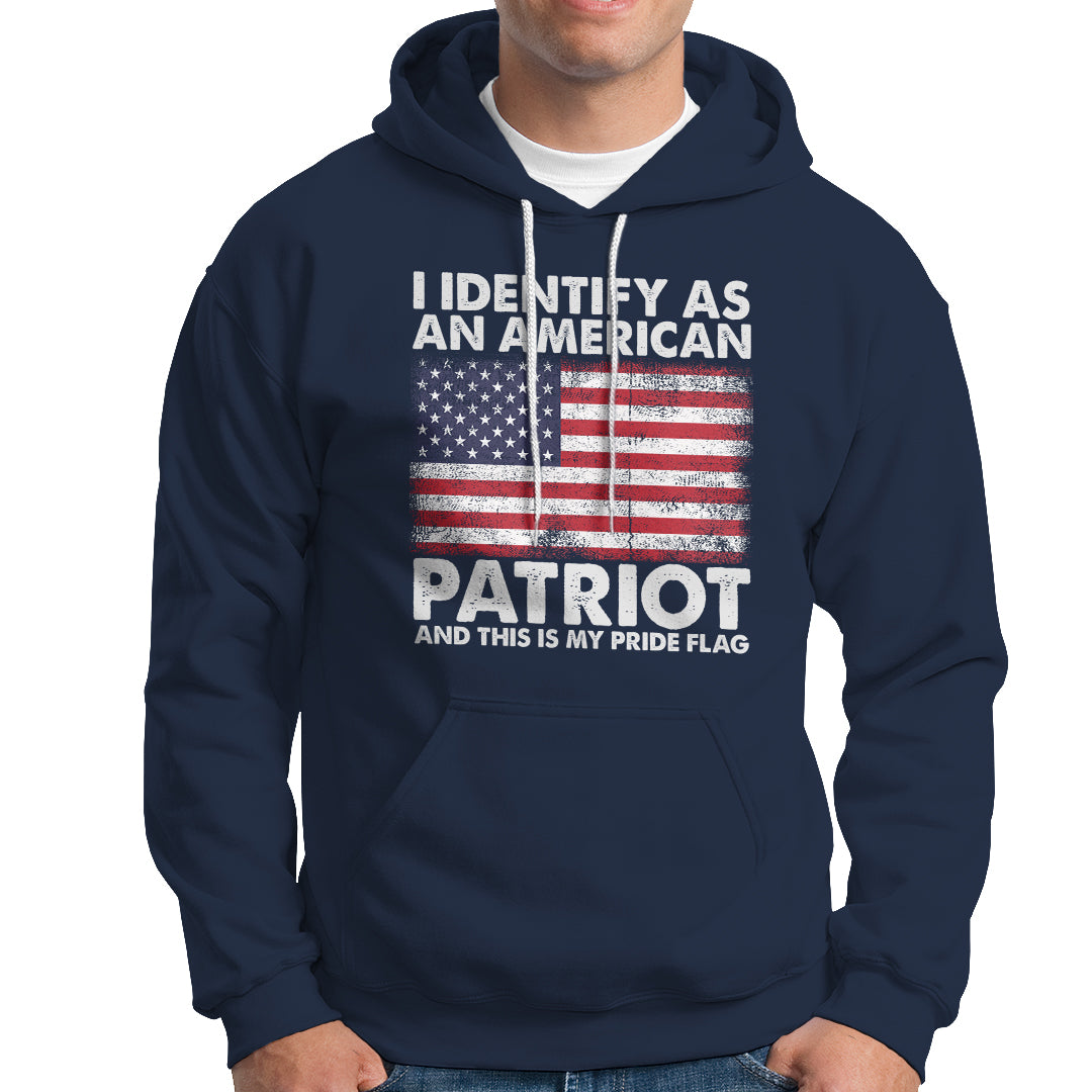 American Patriot Hoodie I Identify As An American Patriot This Is My Pride Flag - Wonder Print Shop