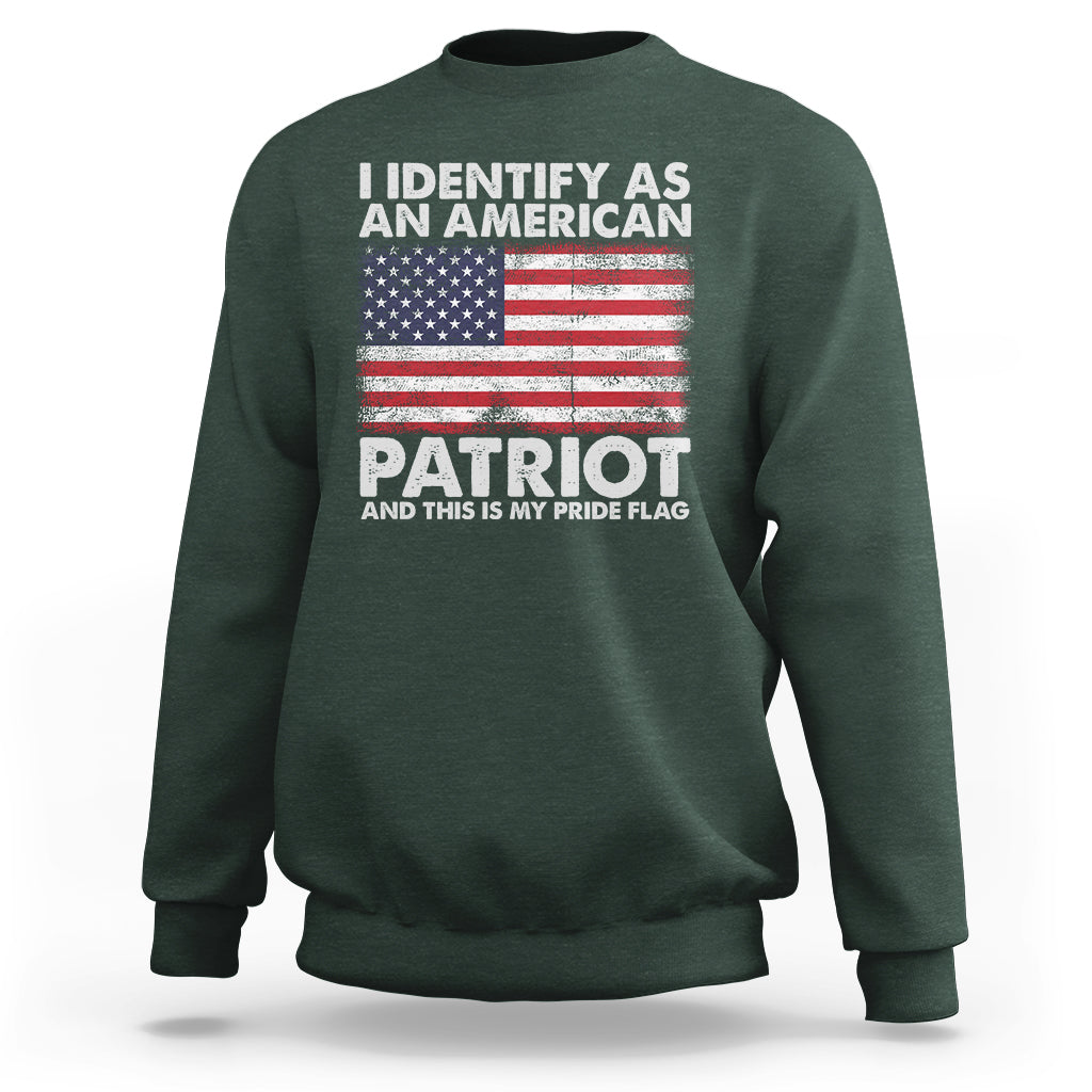 American Patriot Sweatshirt I Identify As An American Patriot This Is My Pride Flag - Wonder Print Shop