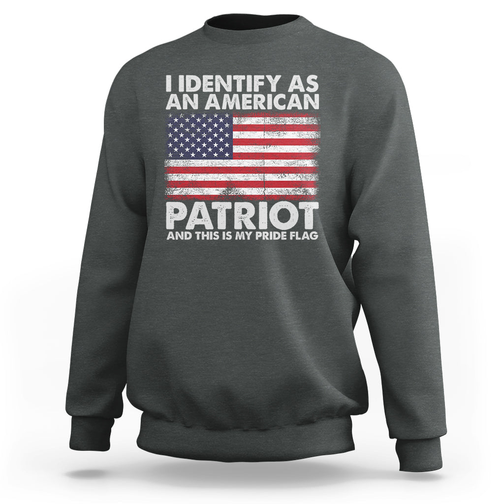American Patriot Sweatshirt I Identify As An American Patriot This Is My Pride Flag - Wonder Print Shop