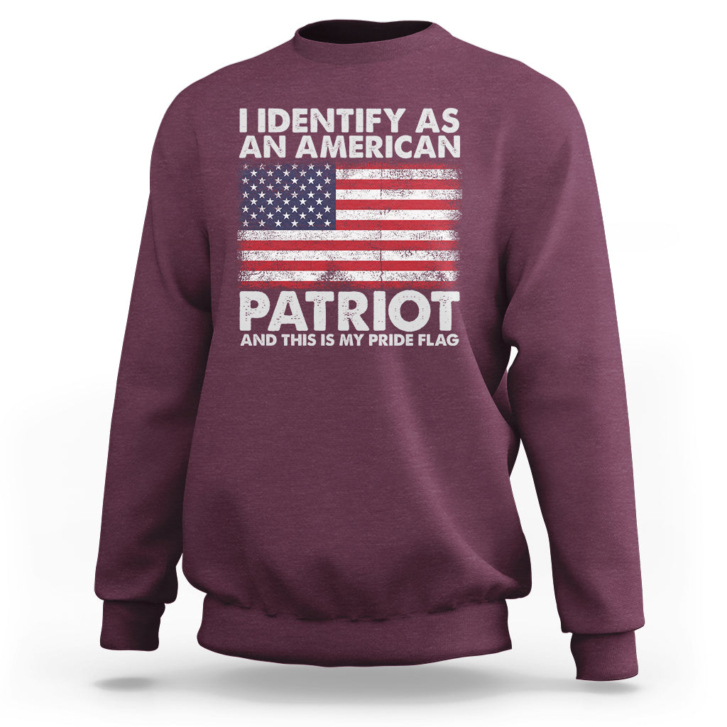 American Patriot Sweatshirt I Identify As An American Patriot This Is My Pride Flag - Wonder Print Shop