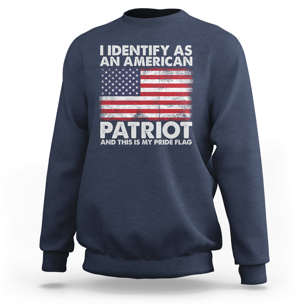 American Patriot Sweatshirt I Identify As An American Patriot This Is My Pride Flag - Wonder Print Shop