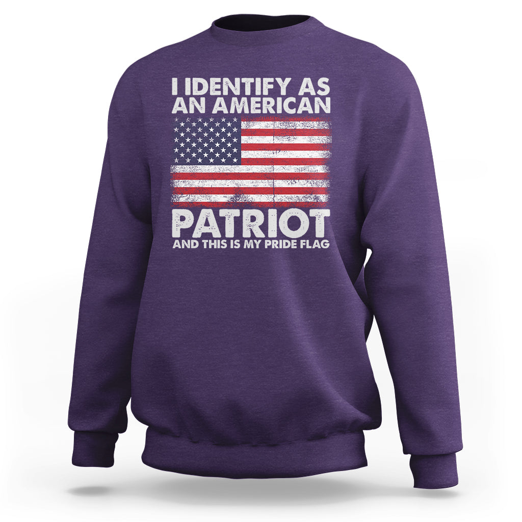 American Patriot Sweatshirt I Identify As An American Patriot This Is My Pride Flag - Wonder Print Shop