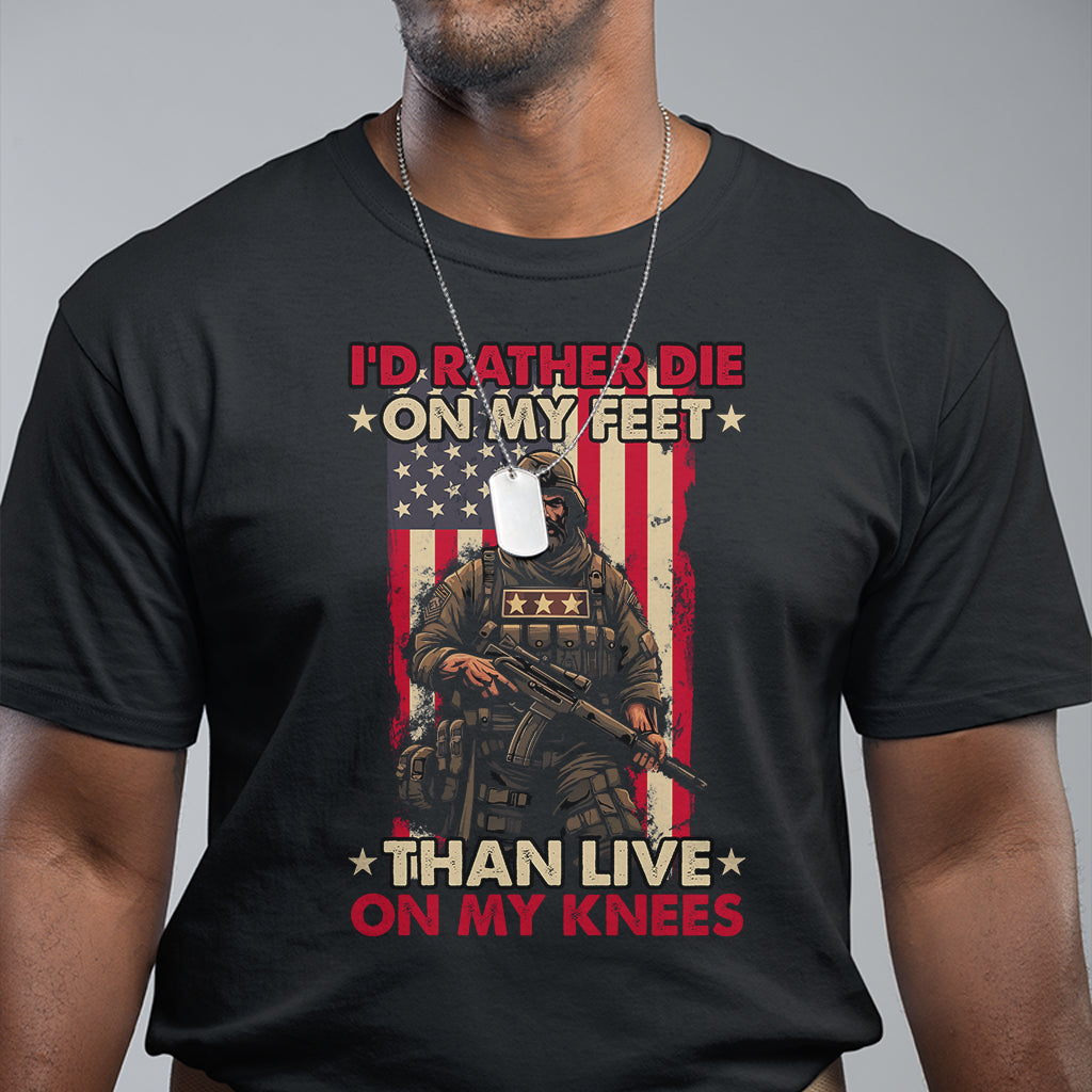Veteran T Shirt I'd Rather Die On My Feet Than Live On My Knees US Flag Grumpy Old Soldier - Wonder Print Shop