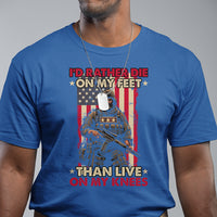 Veteran T Shirt I'd Rather Die On My Feet Than Live On My Knees US Flag Grumpy Old Soldier - Wonder Print Shop