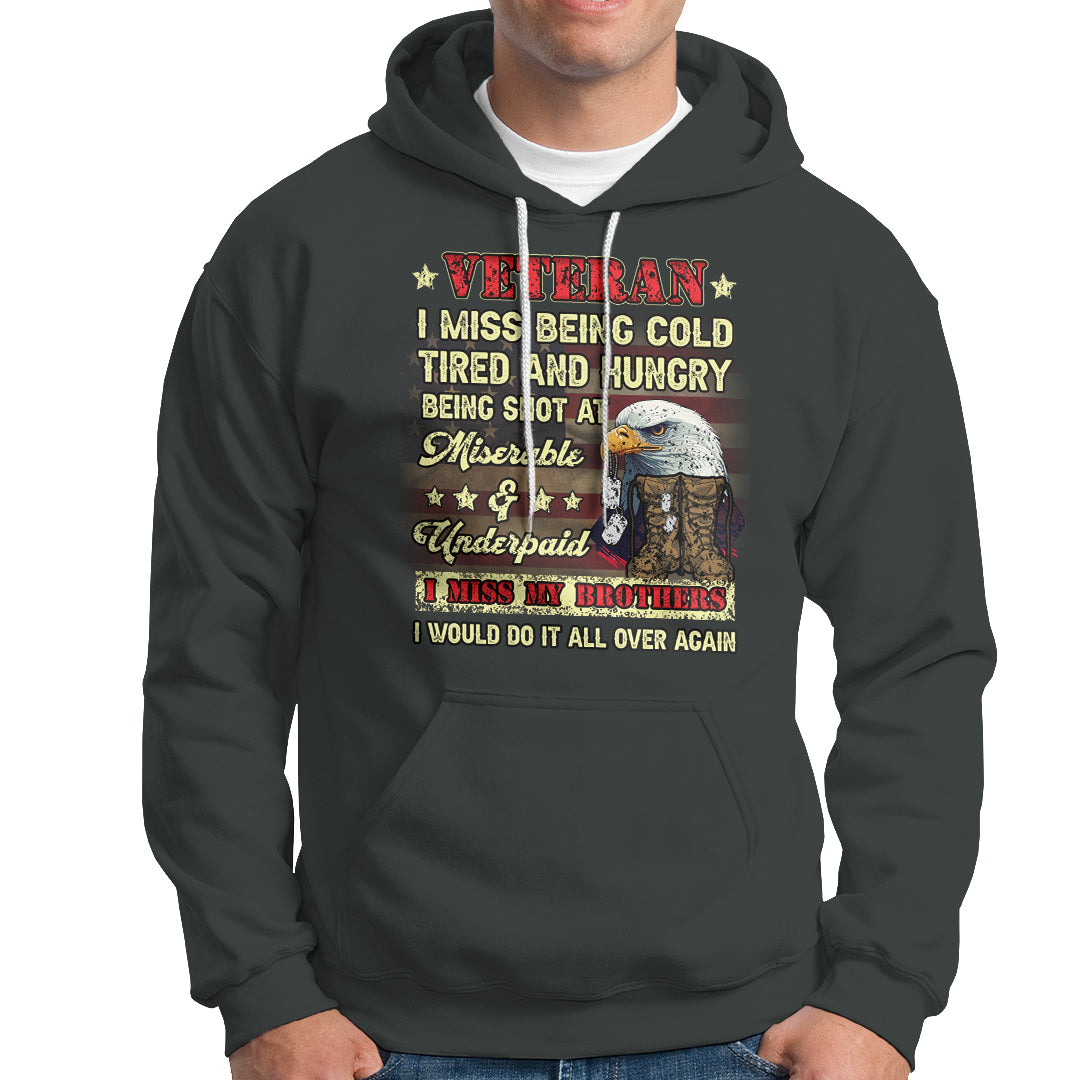 Veteran Hoodie I Miss Being Cold Tired I Miss My Brothers I Would Do It All Over Again US Flag Bald Eagle Dog Tags - Wonder Print Shop