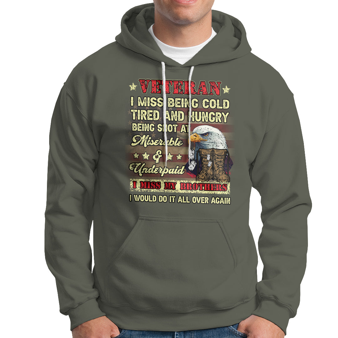 Veteran Hoodie I Miss Being Cold Tired I Miss My Brothers I Would Do It All Over Again US Flag Bald Eagle Dog Tags - Wonder Print Shop