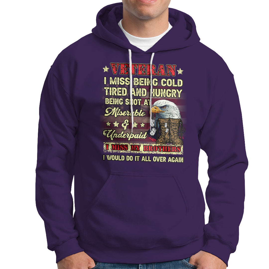 Veteran Hoodie I Miss Being Cold Tired I Miss My Brothers I Would Do It All Over Again US Flag Bald Eagle Dog Tags - Wonder Print Shop