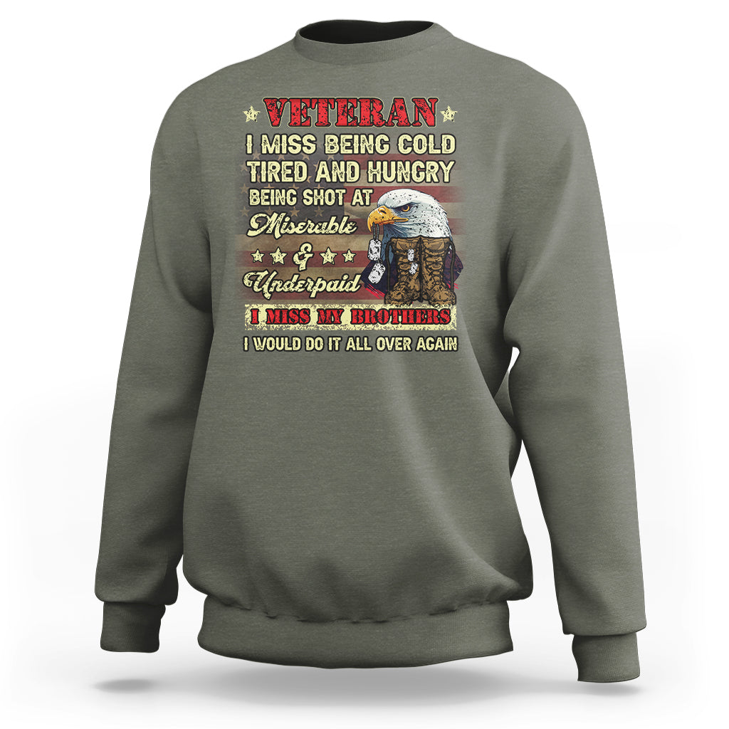 Veteran Sweatshirt I Miss Being Cold Tired I Miss My Brothers I Would Do It All Over Again US Flag Bald Eagle Dog Tags - Wonder Print Shop
