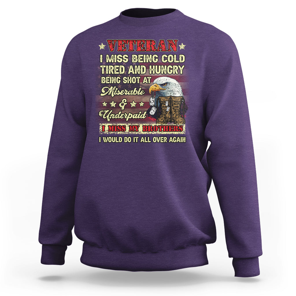 Veteran Sweatshirt I Miss Being Cold Tired I Miss My Brothers I Would Do It All Over Again US Flag Bald Eagle Dog Tags - Wonder Print Shop