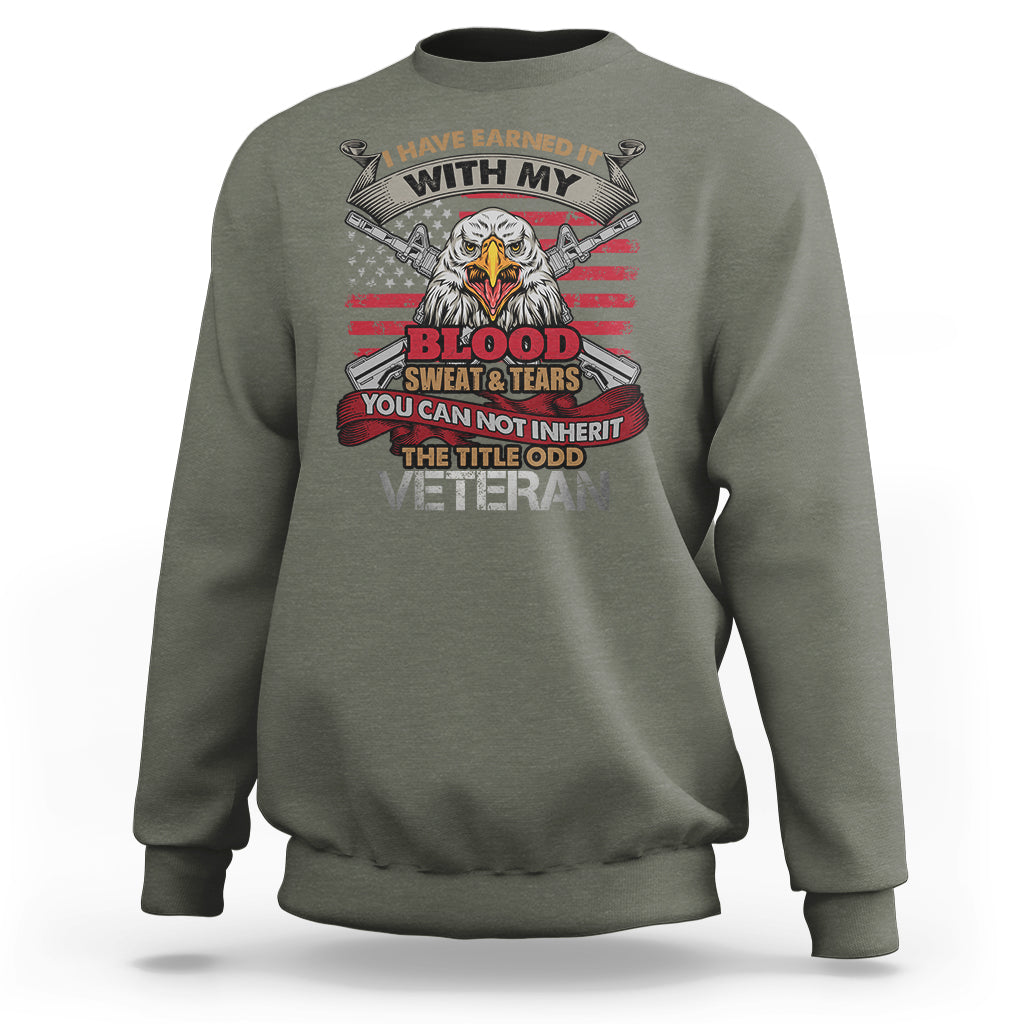 Veteran Sweatshirt I Have Earned It With My Blood Sweat And Tears US Flag Patriotic Bald Eagle Spirit - Wonder Print Shop
