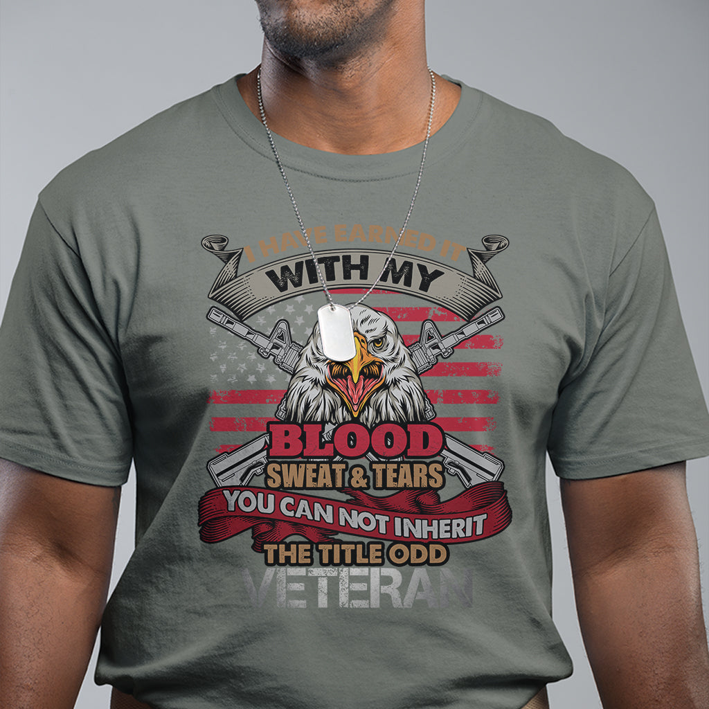 Veteran T Shirt I Have Earned It With My Blood Sweat And Tears US Flag Patriotic Bald Eagle Spirit - Wonder Print Shop