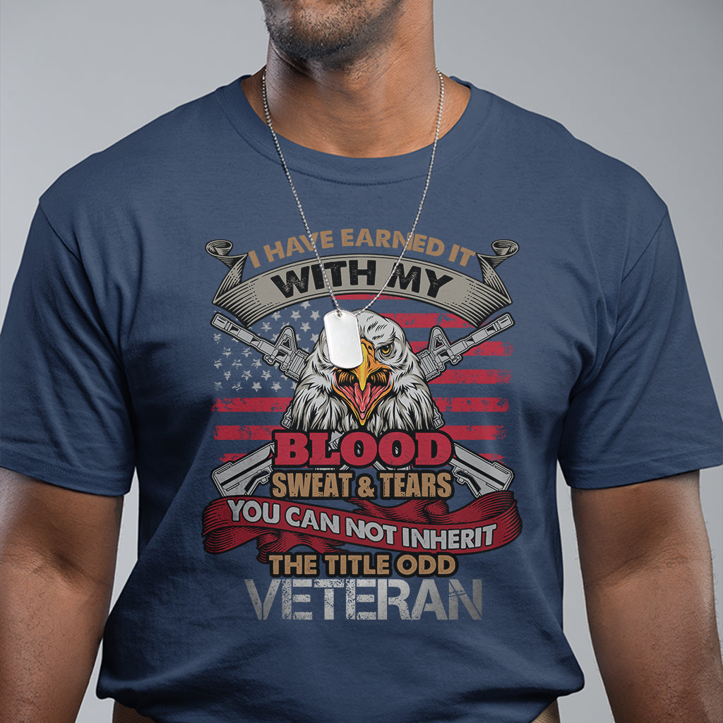 Veteran T Shirt I Have Earned It With My Blood Sweat And Tears US Flag Patriotic Bald Eagle Spirit - Wonder Print Shop
