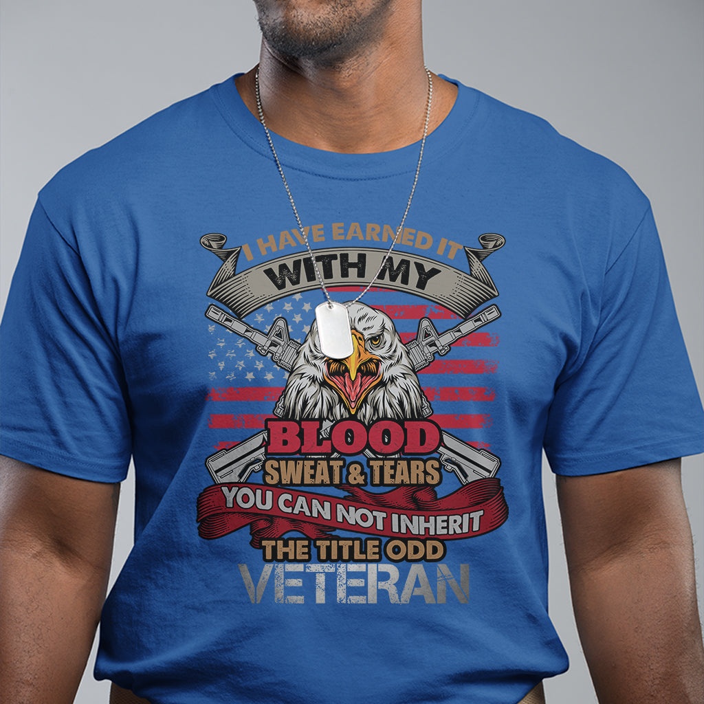 Veteran T Shirt I Have Earned It With My Blood Sweat And Tears US Flag Patriotic Bald Eagle Spirit - Wonder Print Shop
