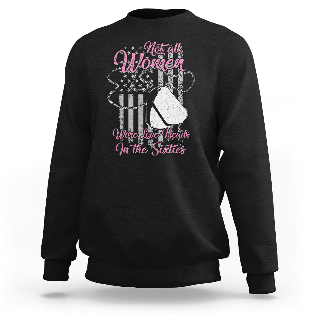 Female Veteran Sweatshirt Not All Women Wore Love Beads In The Sixties Dog Tags American Flag Patriotic Spirit - Wonder Print Shop