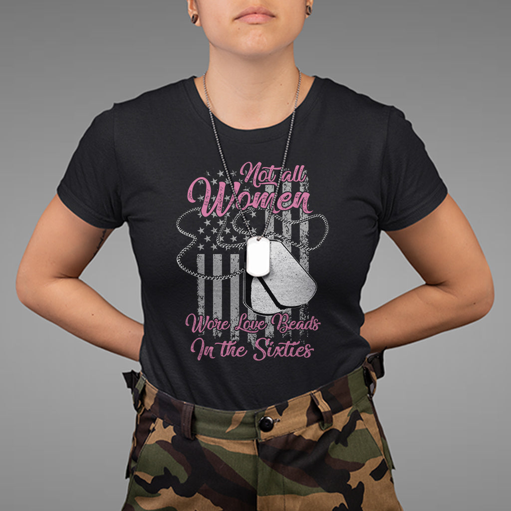 Female Veteran T Shirt Not All Women Wore Love Beads In The Sixties Dog Tags American Flag Patriotic Spirit - Wonder Print Shop