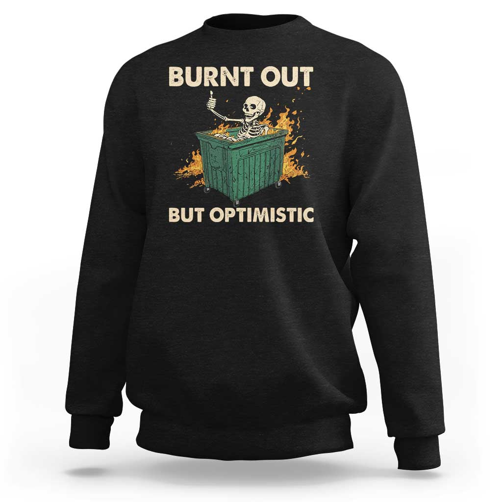 Funny Dumpster Fire Skeleton Sweatshirt Burn Out But Optimistic - Wonder Print Shop