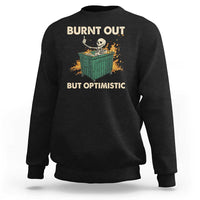 Funny Dumpster Fire Skeleton Sweatshirt Burn Out But Optimistic - Wonder Print Shop