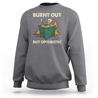 Funny Dumpster Fire Skeleton Sweatshirt Burn Out But Optimistic - Wonder Print Shop