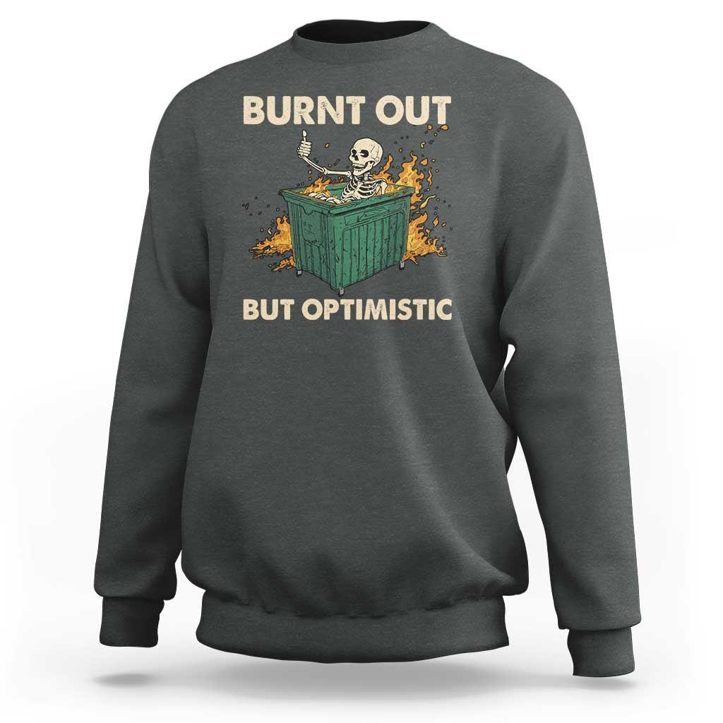 Funny Dumpster Fire Skeleton Sweatshirt Burn Out But Optimistic - Wonder Print Shop