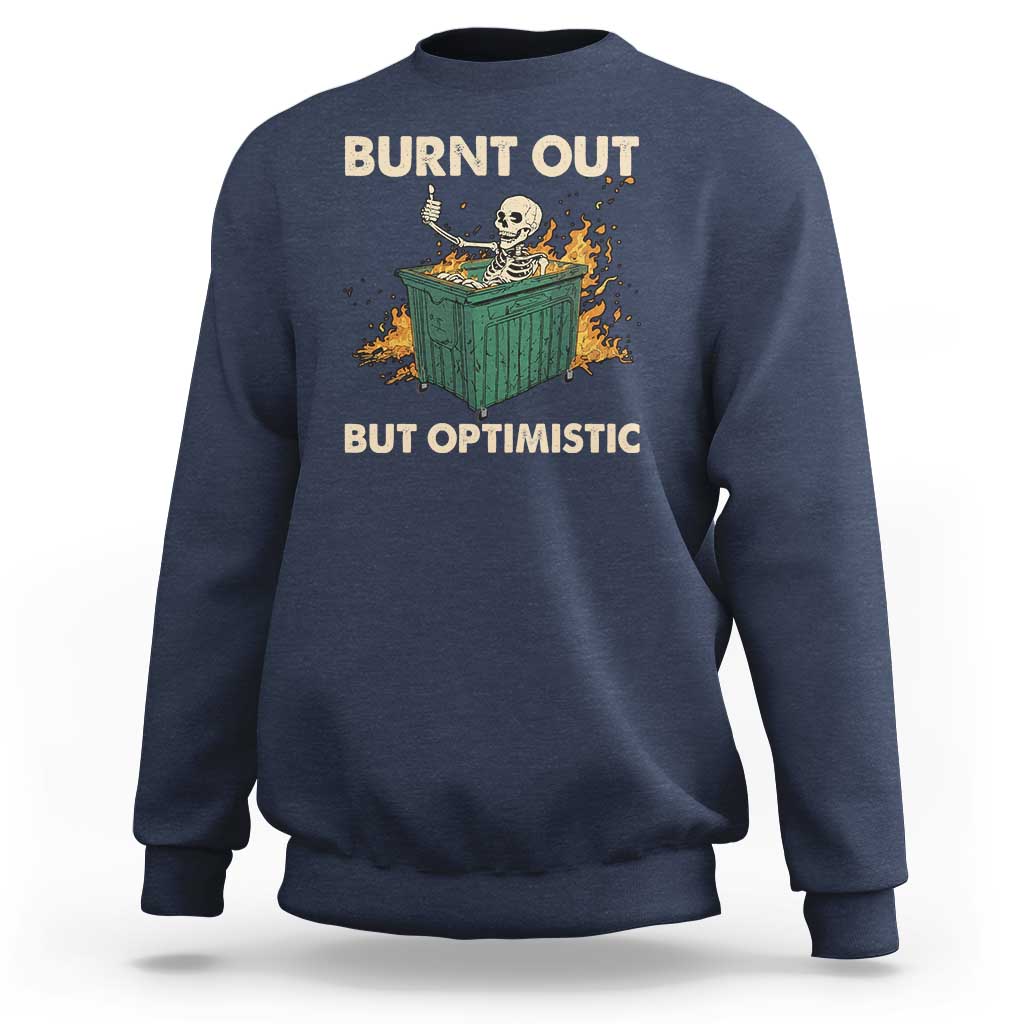 Funny Dumpster Fire Skeleton Sweatshirt Burn Out But Optimistic - Wonder Print Shop