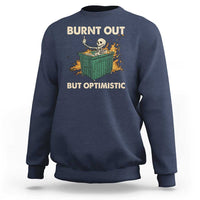 Funny Dumpster Fire Skeleton Sweatshirt Burn Out But Optimistic - Wonder Print Shop