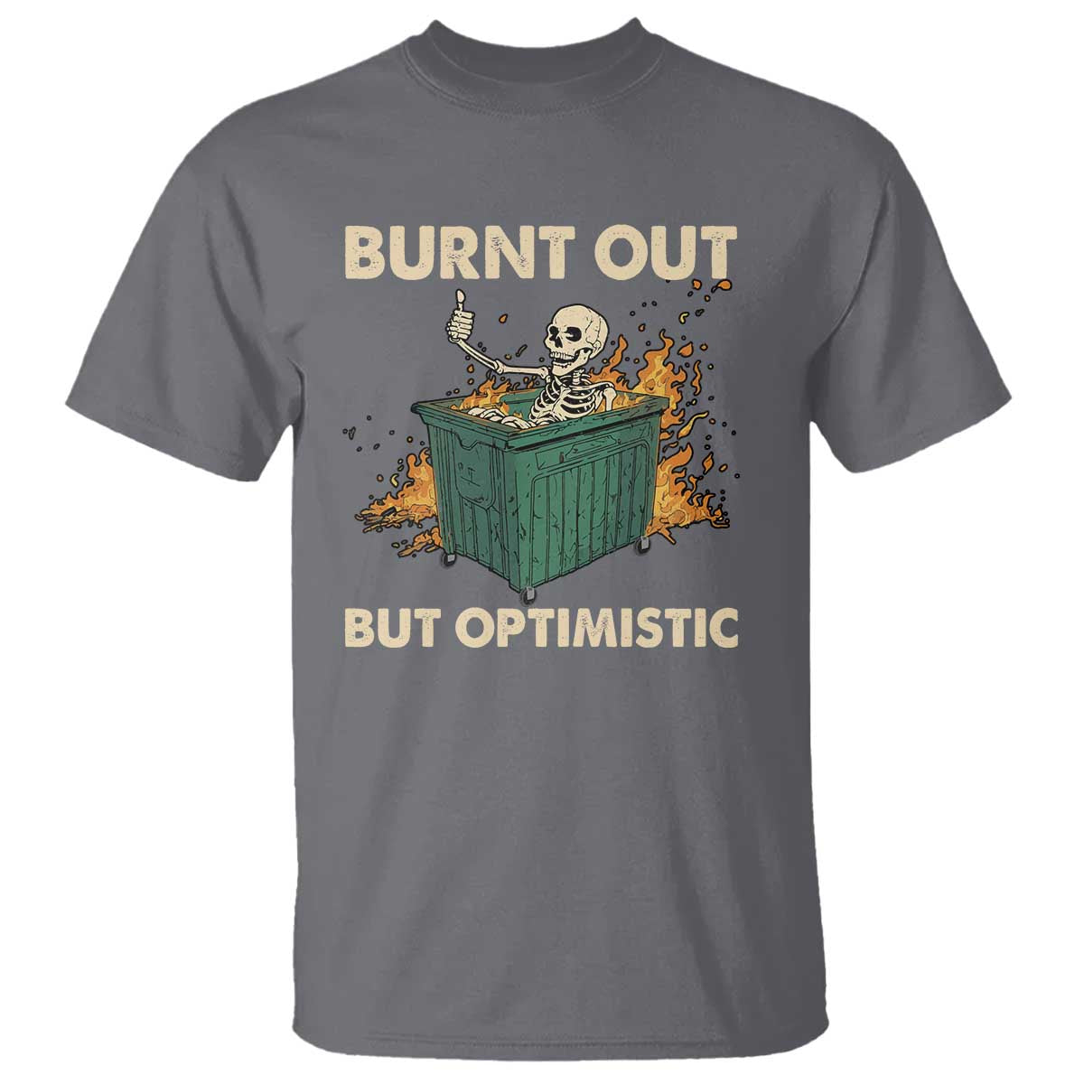 Funny Dumpster Fire Skeleton T Shirt Burn Out But Optimistic - Wonder Print Shop