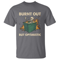 Funny Dumpster Fire Skeleton T Shirt Burn Out But Optimistic - Wonder Print Shop