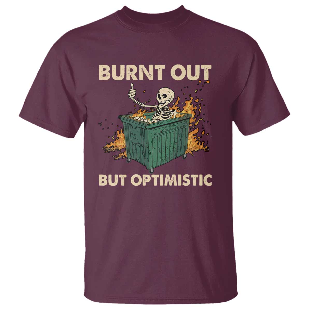 Funny Dumpster Fire Skeleton T Shirt Burn Out But Optimistic - Wonder Print Shop