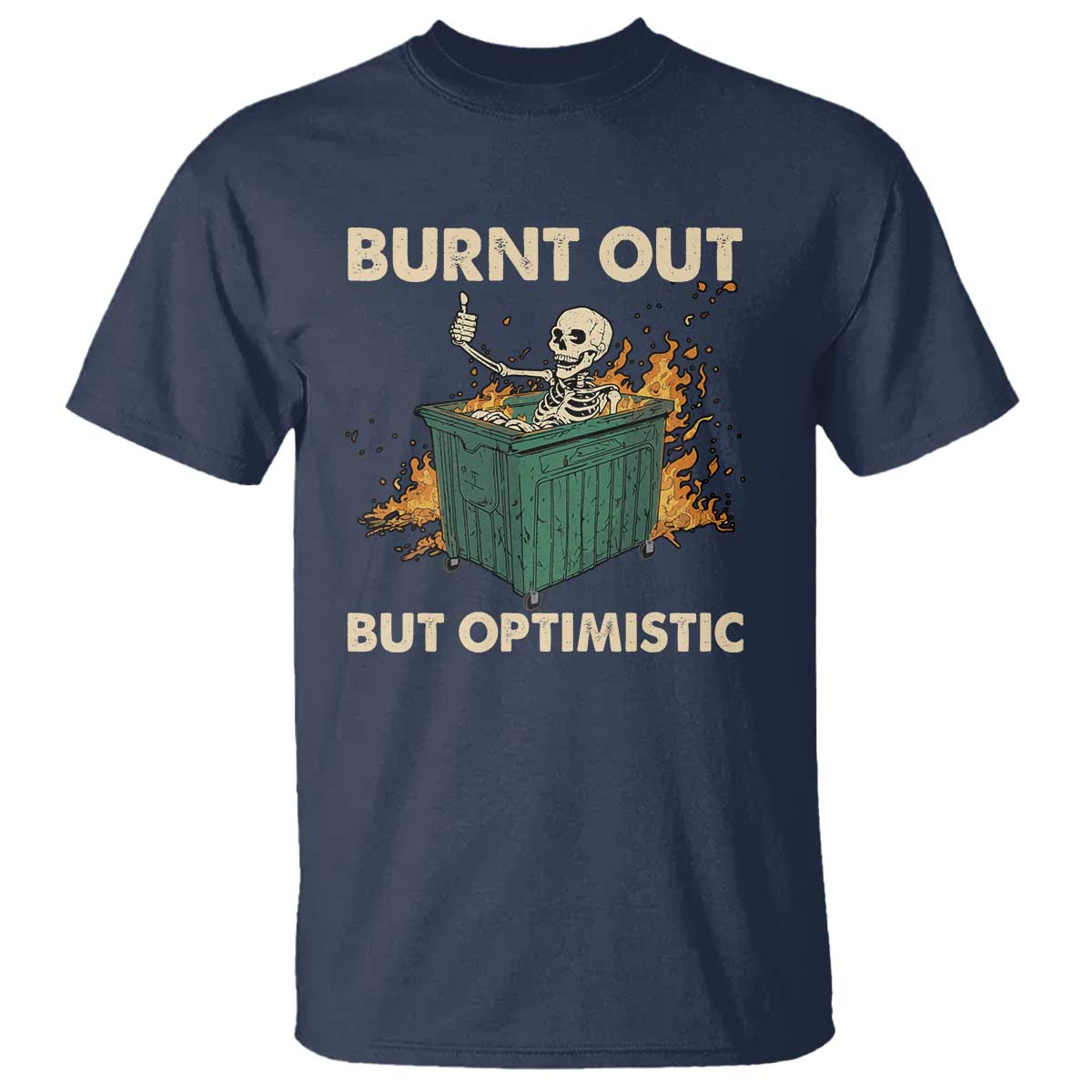 Funny Dumpster Fire Skeleton T Shirt Burn Out But Optimistic - Wonder Print Shop