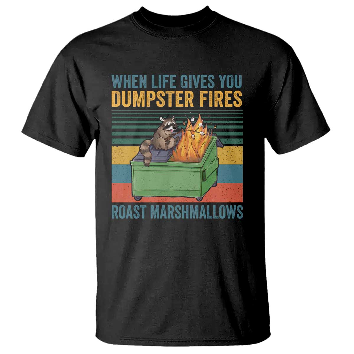 Funny Dumpster Fire Raccoon T Shirt When Life Gives You Dumpster Fires Roast Marshmallows Retro Vintage - Wonder Print Shop