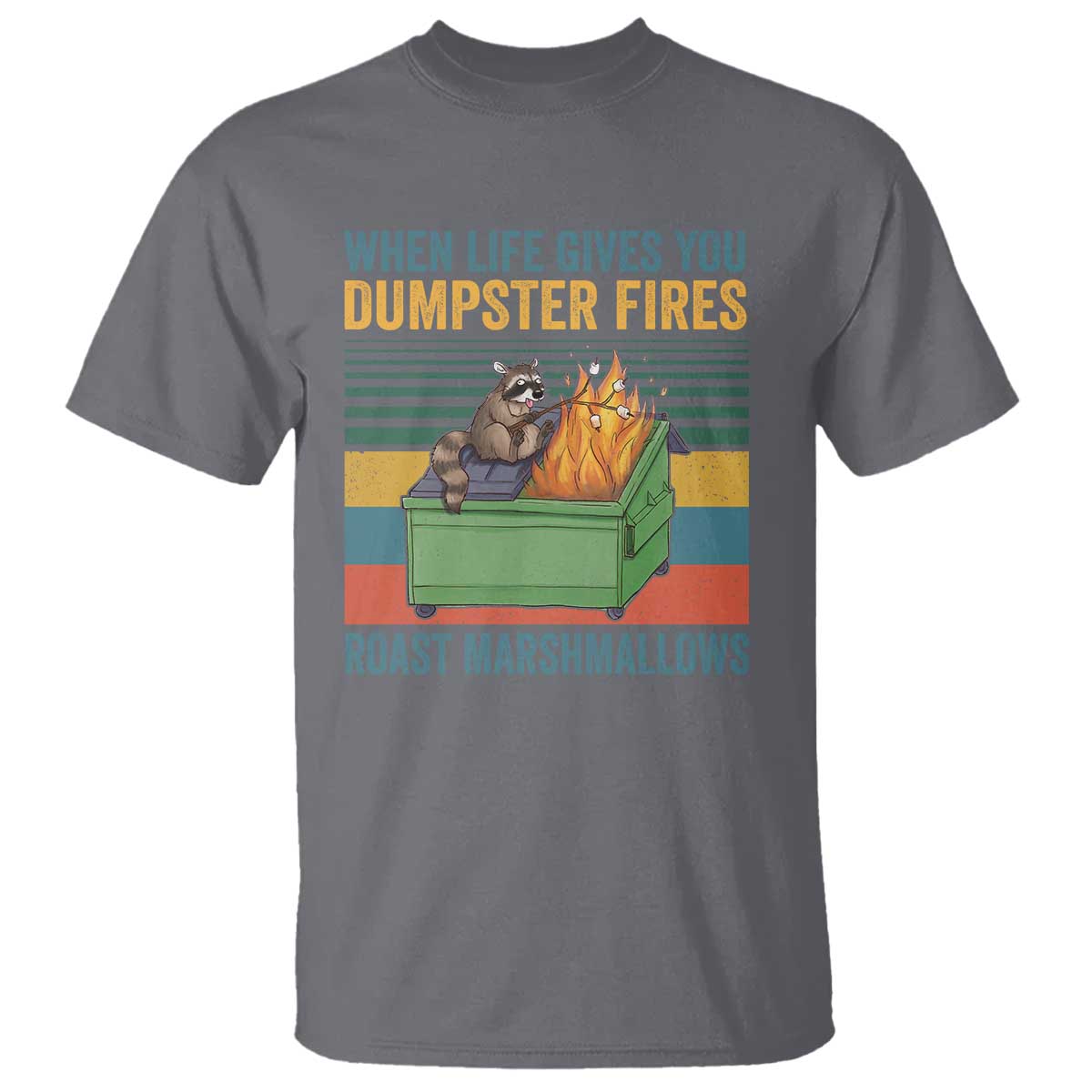 Funny Dumpster Fire Raccoon T Shirt When Life Gives You Dumpster Fires Roast Marshmallows Retro Vintage - Wonder Print Shop
