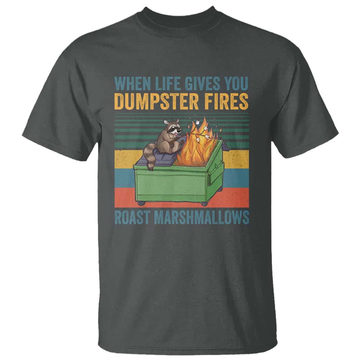 Funny Dumpster Fire Raccoon T Shirt When Life Gives You Dumpster Fires Roast Marshmallows Retro Vintage - Wonder Print Shop