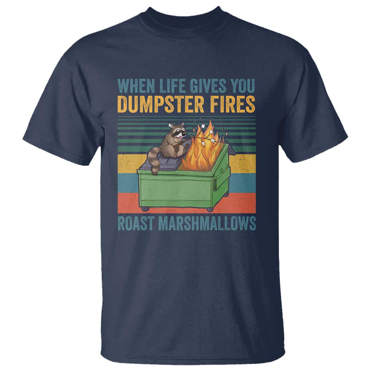 Funny Dumpster Fire Raccoon T Shirt When Life Gives You Dumpster Fires Roast Marshmallows Retro Vintage - Wonder Print Shop