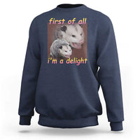 Funny Opossum Sweatshirt First Of All I'm A Delight - Wonder Print Shop