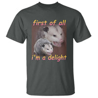 Funny Opossum T Shirt First Of All I'm A Delight - Wonder Print Shop