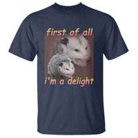 Funny Opossum T Shirt First Of All I'm A Delight - Wonder Print Shop