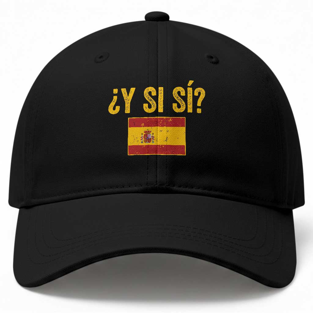 Funny Y Si Si Spain Flag Distressed Retro Graphic Baseball Cap What If Espanol Patriotic Spanish Espana Pride