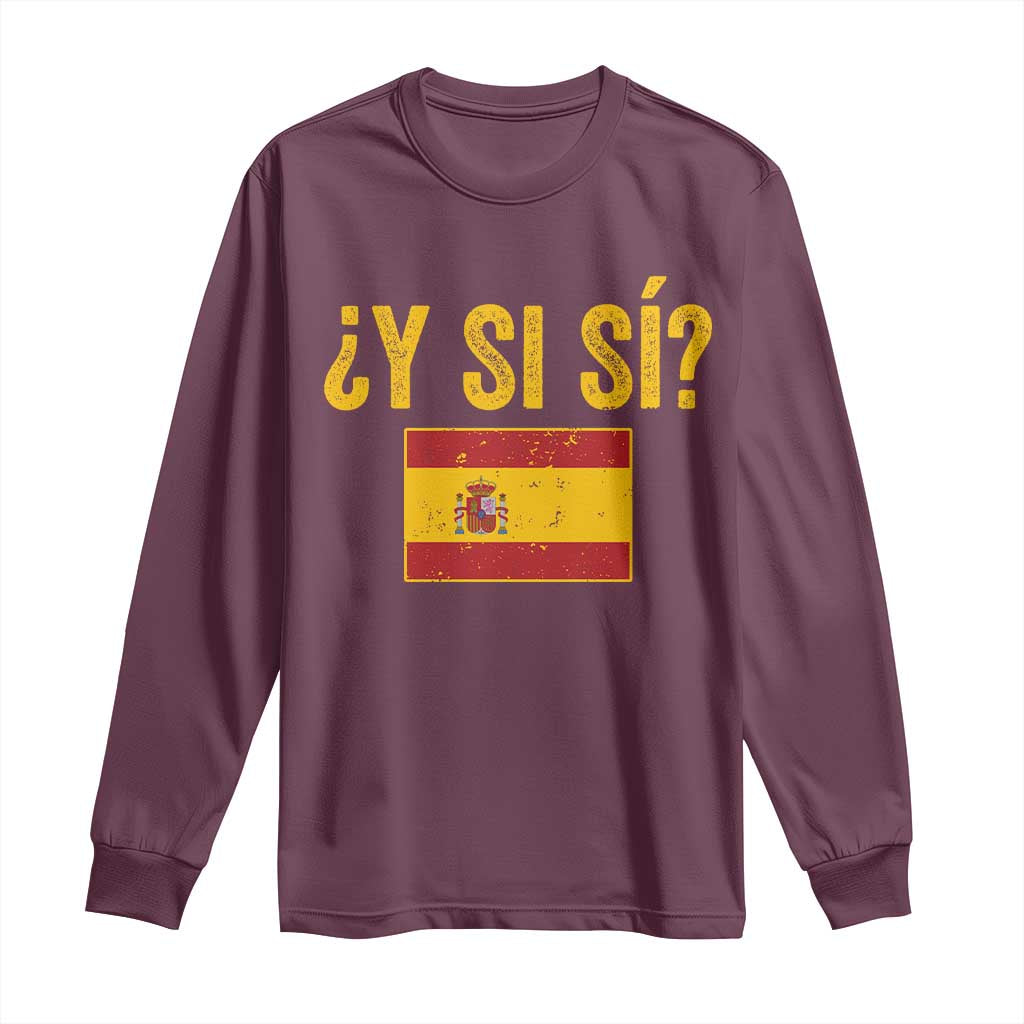 Funny Y Si Si Spain Flag Distressed Retro Graphic Long Sleeve Shirt What If Espanol Patriotic Spanish Espana Pride