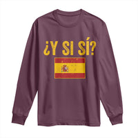 Funny Y Si Si Spain Flag Distressed Retro Graphic Long Sleeve Shirt What If Espanol Patriotic Spanish Espana Pride