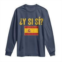 Funny Y Si Si Spain Flag Distressed Retro Graphic Long Sleeve Shirt What If Espanol Patriotic Spanish Espana Pride